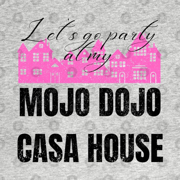 Let’s a go party at my Mojo Dojo Casa House by Artistic Design